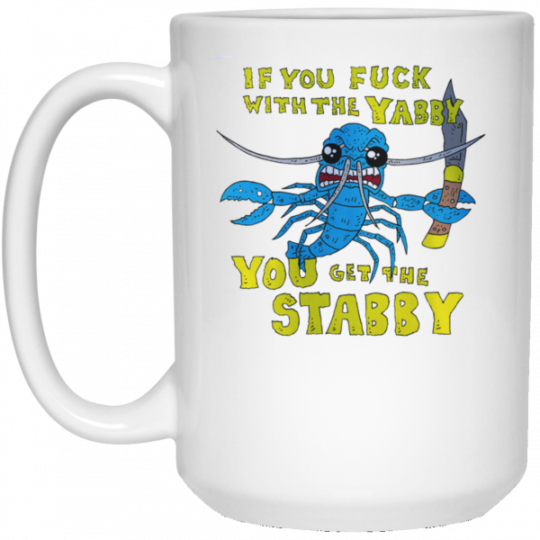 If You Fuck With The Yabby You Get The Stabby White Mug 3