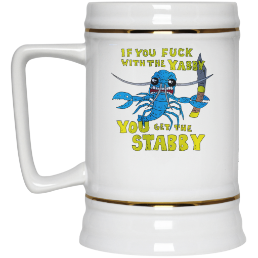 If You Fuck With The Yabby You Get The Stabby White Mug 4