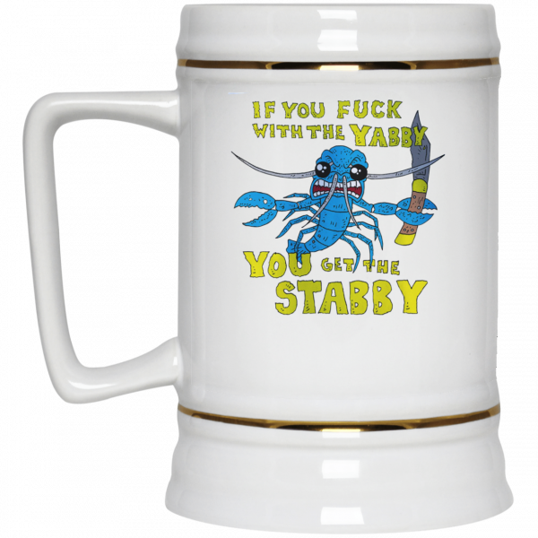 If You Fuck With The Yabby You Get The Stabby White Mug 4