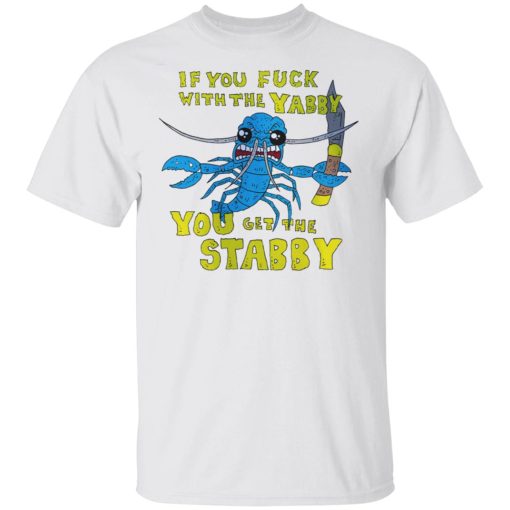 If You Fuck With The Yabby You Get The Stabby T-Shirts, Hoodies, Sweatshirt 2