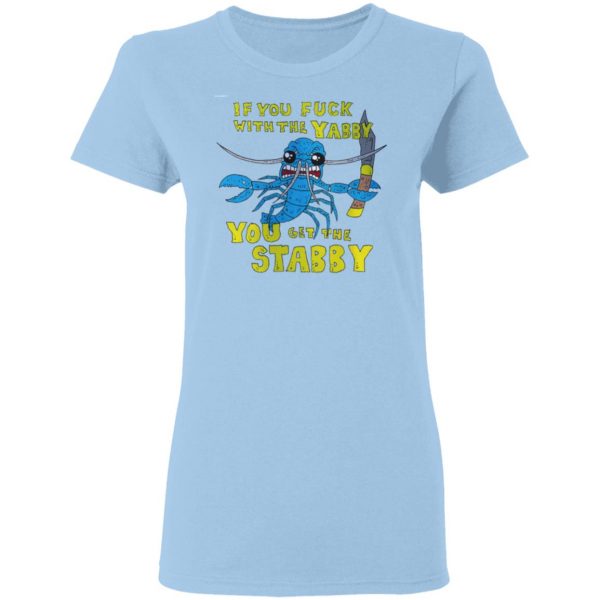 If You Fuck With The Yabby You Get The Stabby T-Shirts, Hoodies, Sweatshirt Apparel 6