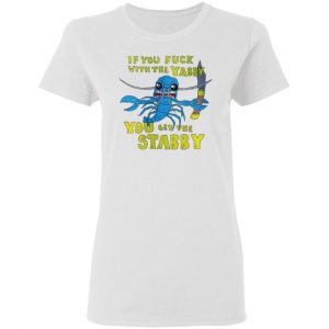 If You Fuck With The Yabby You Get The Stabby T-Shirts, Hoodies, Sweatshirt 6