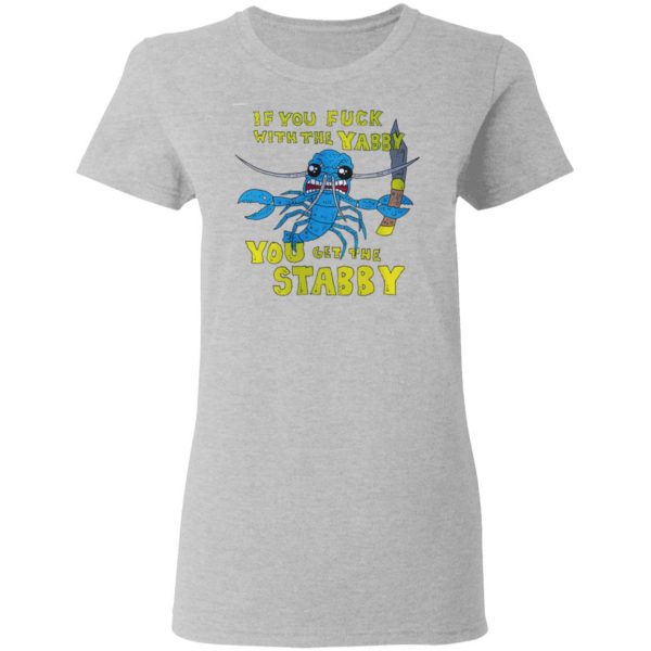 If You Fuck With The Yabby You Get The Stabby T-Shirts, Hoodies, Sweatshirt Apparel 8