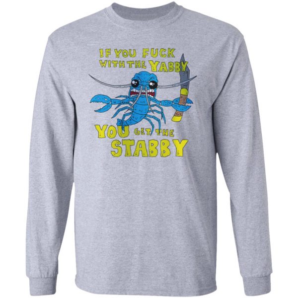 If You Fuck With The Yabby You Get The Stabby T-Shirts, Hoodies, Sweatshirt Apparel 9