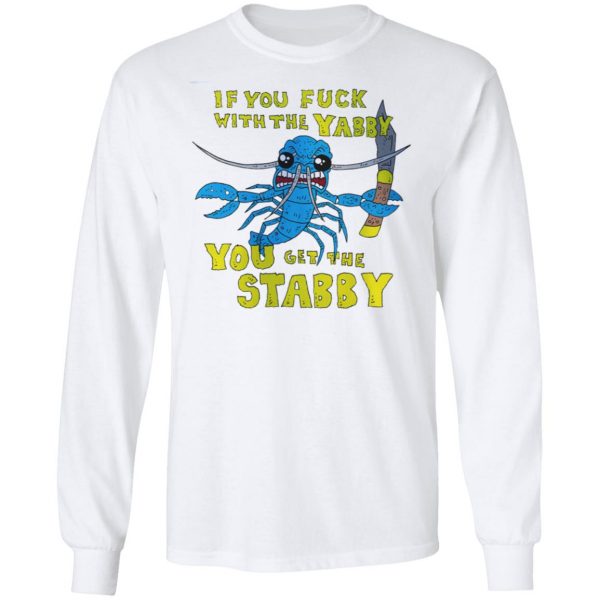 If You Fuck With The Yabby You Get The Stabby T-Shirts, Hoodies, Sweatshirt Apparel 10