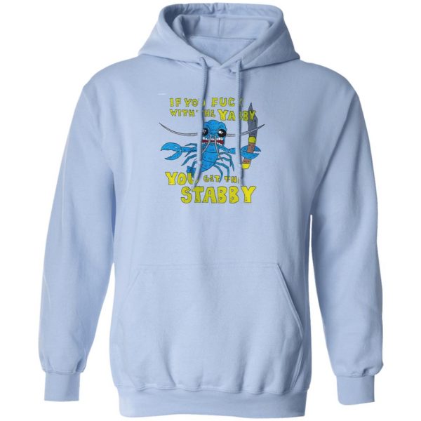 If You Fuck With The Yabby You Get The Stabby T-Shirts, Hoodies, Sweatshirt Apparel 14