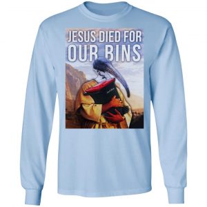 Jesus Died For Our Bins T-Shirts, Hoodies, Sweatshirt 20