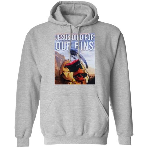 Jesus Died For Our Bins T-Shirts, Hoodies, Sweatshirt 10