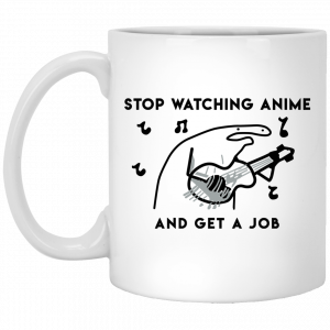 Stop Watching Anime And Get A Job White Mug Coffee Mugs