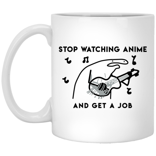 Stop Watching Anime And Get A Job White Mug 1