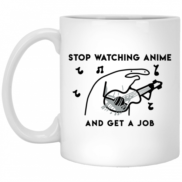 Stop Watching Anime And Get A Job White Mug Coffee Mugs 3