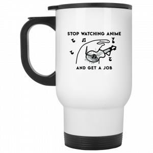 Stop Watching Anime And Get A Job White Mug Coffee Mugs 2