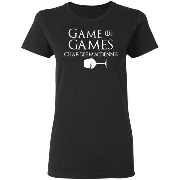 Game Of Games Chardee Macdennis T-Shirts, Hoodies, Sweatshirt 5