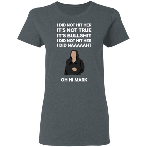 I Did Not Hit Her It’s Not True It’s Bullshit I Did Not Hit Her I Did Naaaaaht Oh Hi Mark T-Shirts, Hoodies, Sweatshirt - Image 6