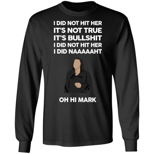 I Did Not Hit Her It’s Not True It’s Bullshit I Did Not Hit Her I Did Naaaaaht Oh Hi Mark T-Shirts, Hoodies, Sweatshirt - Image 9