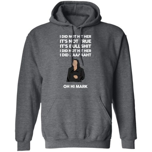 I Did Not Hit Her It’s Not True It’s Bullshit I Did Not Hit Her I Did Naaaaaht Oh Hi Mark T-Shirts, Hoodies, Sweatshirt - Image 12