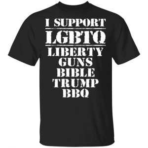 I Support LGBTQ Liberty Guns Bible Trump BBQ T-Shirts, Hoodies, Sweatshirt LGBT
