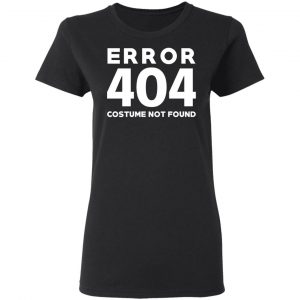 Error 404 Costume Not Found T-Shirts, Hoodies, Sweatshirt 17
