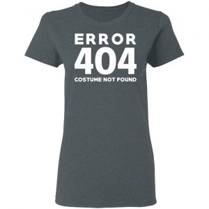 Error 404 Costume Not Found T-Shirts, Hoodies, Sweatshirt 18
