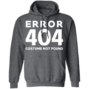 Error 404 Costume Not Found T-Shirts, Hoodies, Sweatshirt 24