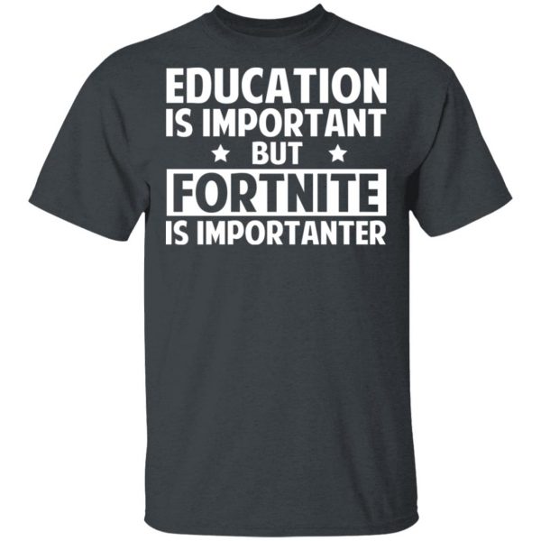 Education Is Important But Fortnite Is Importanter T-Shirts, Hoodies, Sweatshirt 2
