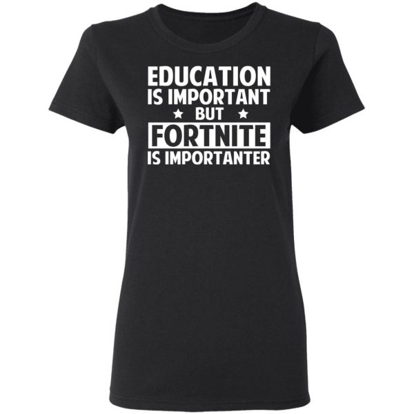 Education Is Important But Fortnite Is Importanter T-Shirts, Hoodies, Sweatshirt 3
