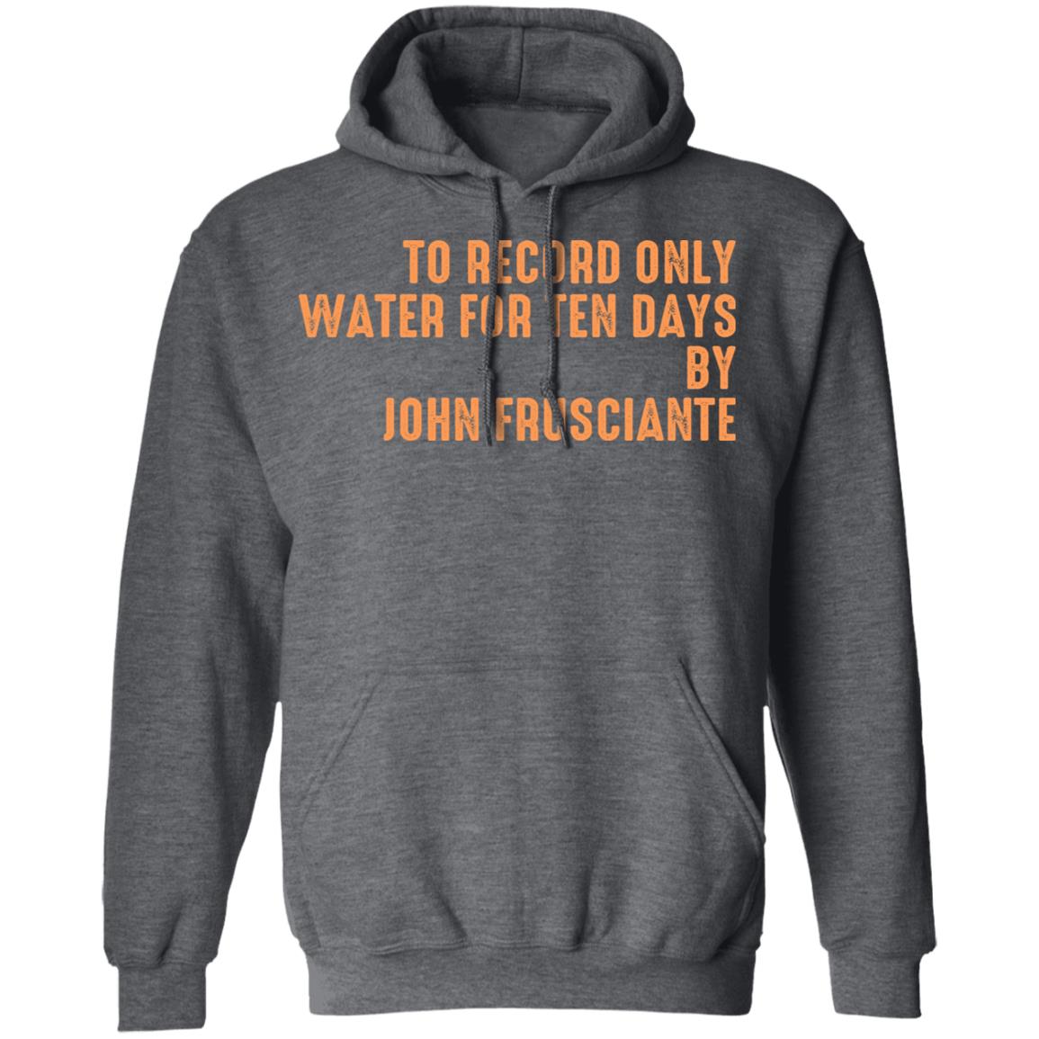 To Record Only Water For Ten Days By John Frusciante T-Shirts