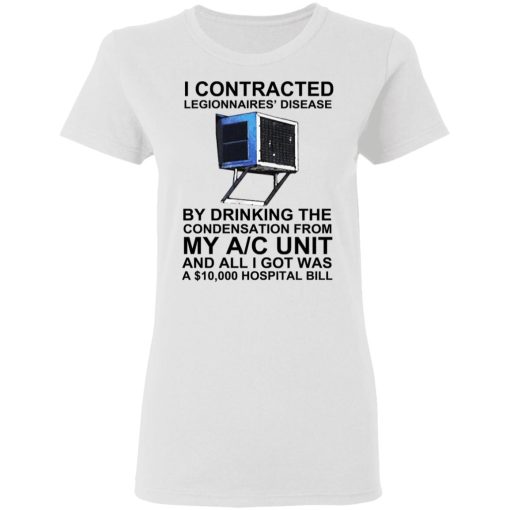 I Contracted Legionnaires' Disease By Drinking The Condensation From My AC Unit T-Shirts, Hoodies, Sweater - Image 2