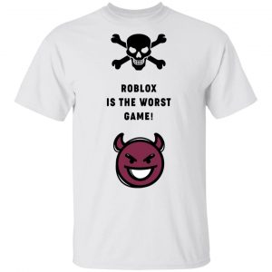 Roblox Is The Worst Game Funny Roblox T-Shirts, Hoodies, Sweater 5