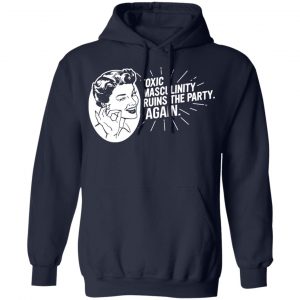 Toxic Masculinity Ruins The Party Again SSDGM MFM T-Shirts, Hoodies, Sweater 23
