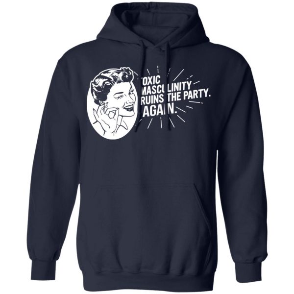Toxic Masculinity Ruins The Party Again SSDGM MFM T-Shirts, Hoodies, Sweater 11