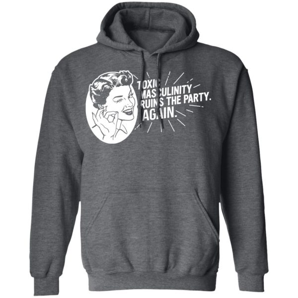 Toxic Masculinity Ruins The Party Again SSDGM MFM T-Shirts, Hoodies, Sweater 12