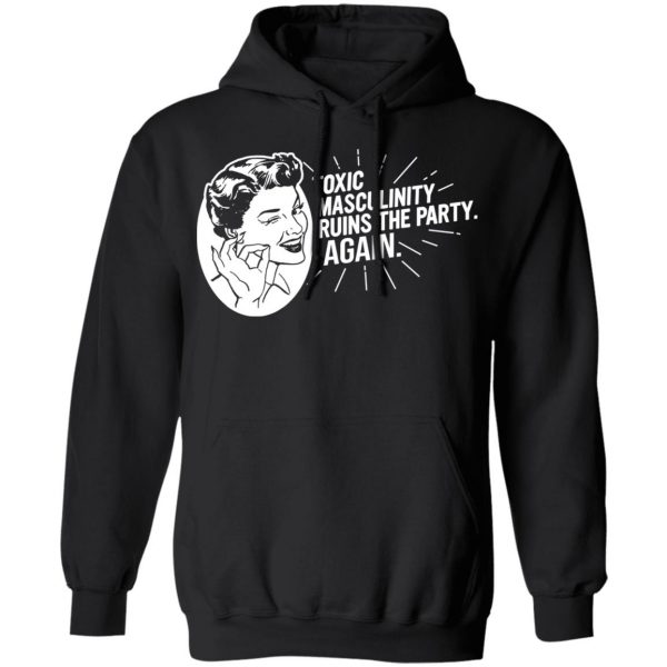 Toxic Masculinity Ruins The Party Again SSDGM MFM T-Shirts, Hoodies, Sweater 10