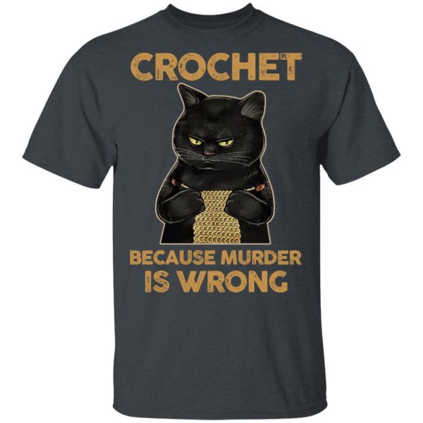 Black Cat Crochet Because Murder Is Wrong T-Shirts, Hoodies, Sweater 2
