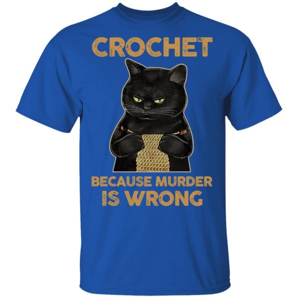 Black Cat Crochet Because Murder Is Wrong T-Shirts, Hoodies, Sweater 4