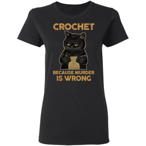 Black Cat Crochet Because Murder Is Wrong T-Shirts, Hoodies, Sweater 2