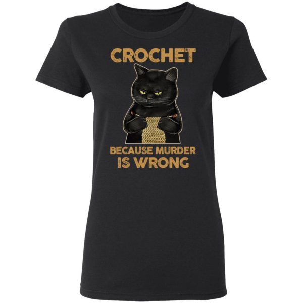Black Cat Crochet Because Murder Is Wrong T-Shirts, Hoodies, Sweater 5