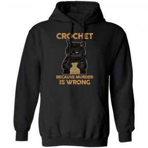 Black Cat Crochet Because Murder Is Wrong T-Shirts, Hoodies, Sweater 22