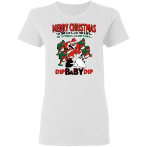 Dip Baby Dip Merry Christmas To The Left To The Right T-Shirts, Hoodies, Sweater 16