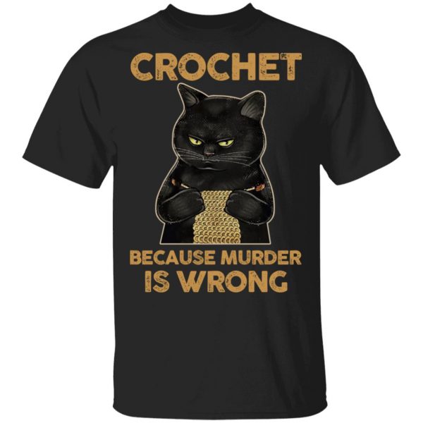 Black Cat Crochet Because Murder Is Wrong T-Shirts, Hoodies, Sweater 1