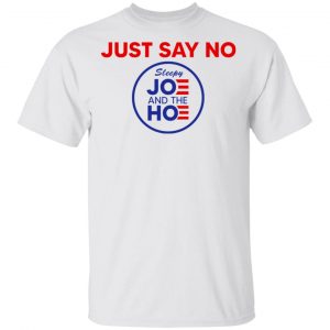 Just Say No Sleepy Joe And The Hoe T-Shirts, Hoodies, Sweater 13