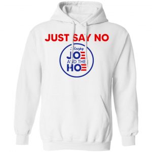 Just Say No Sleepy Joe And The Hoe T-Shirts, Hoodies, Sweater 22