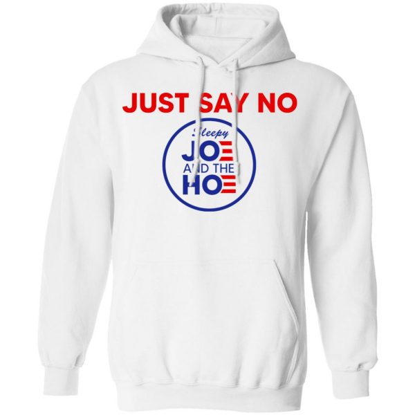 Just Say No Sleepy Joe And The Hoe T-Shirts, Hoodies, Sweater 11