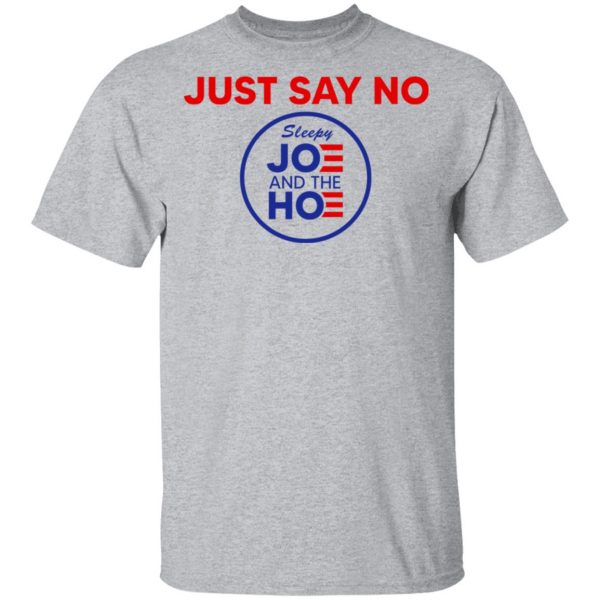 Just Say No Sleepy Joe And The Hoe T-Shirts, Hoodies, Sweater 3