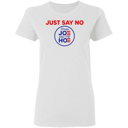 Just Say No Sleepy Joe And The Hoe T-Shirts, Hoodies, Sweater 5