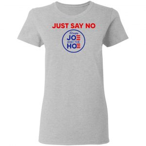 Just Say No Sleepy Joe And The Hoe T-Shirts, Hoodies, Sweater 17