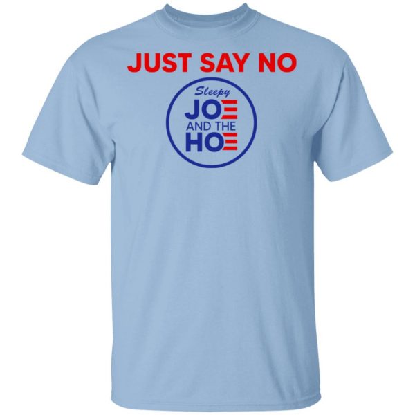 Just Say No Sleepy Joe And The Hoe T-Shirts, Hoodies, Sweater 1
