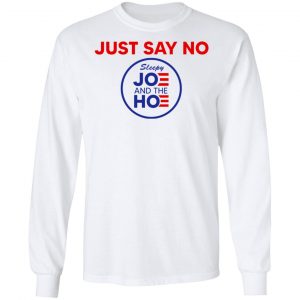 Just Say No Sleepy Joe And The Hoe T-Shirts, Hoodies, Sweater 19