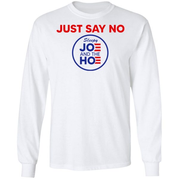 Just Say No Sleepy Joe And The Hoe T-Shirts, Hoodies, Sweater 8