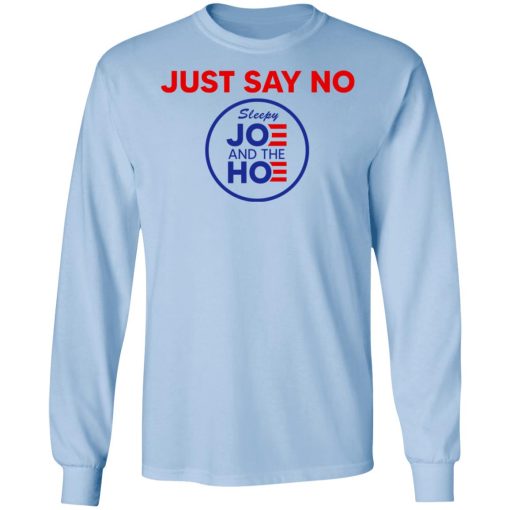 Just Say No Sleepy Joe And The Hoe T-Shirts, Hoodies, Sweater 9